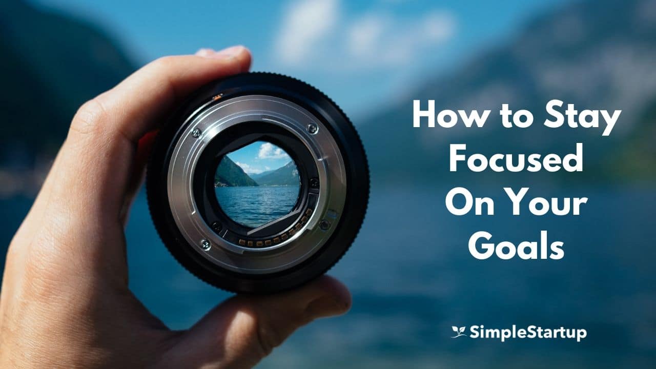 how to stay focused on your goals